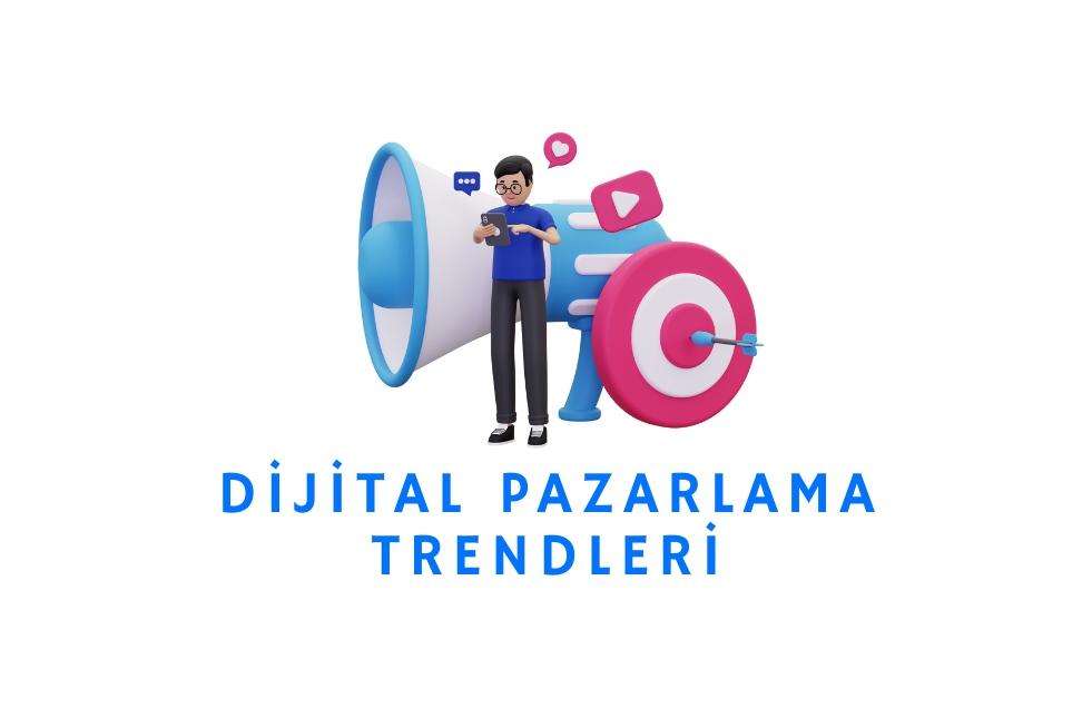 Dijital Pazarlama Trendleri